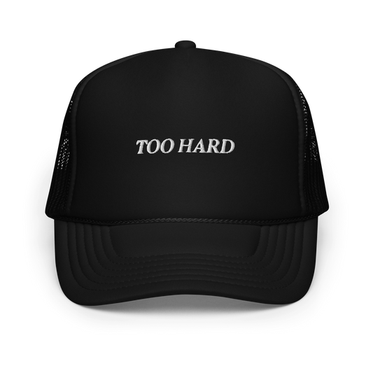 TOO HARD Foam trucker hat